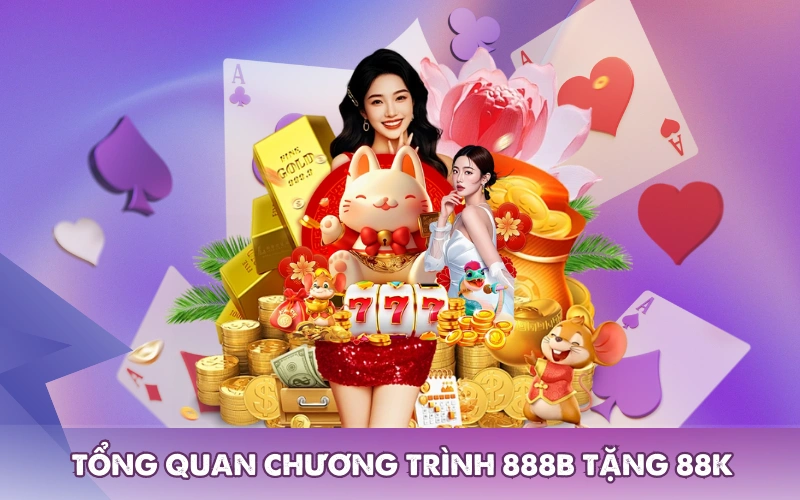 Tổng quan chương trình 888b tặng 88k