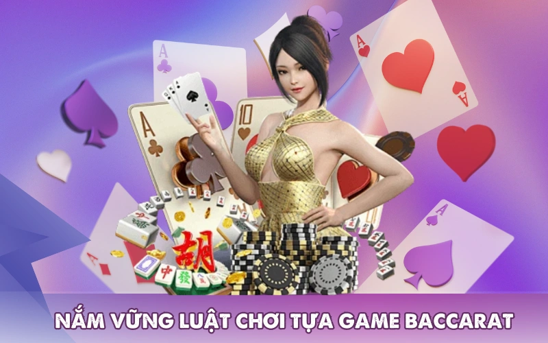 Cần nắm vững luật chơi tựa game baccarat