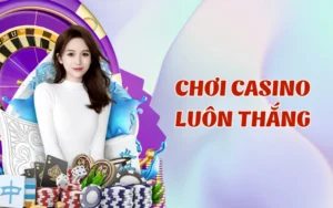 Chơi Casino Luôn Thắng