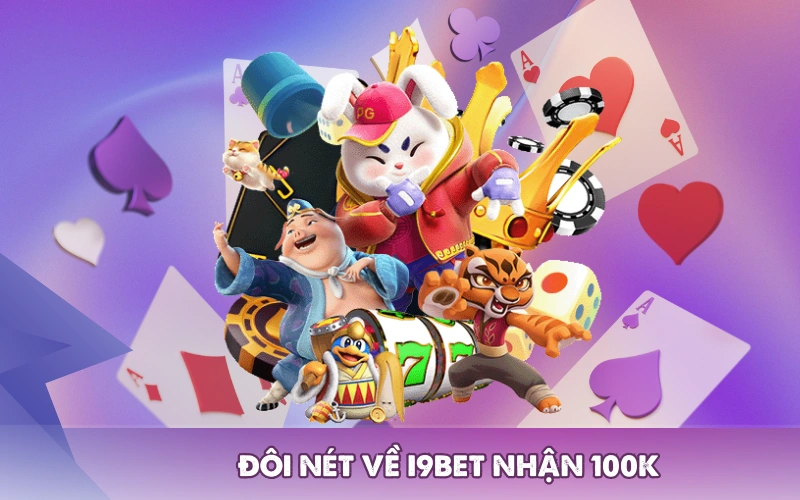 Đôi nét về I9BET nhận 100k