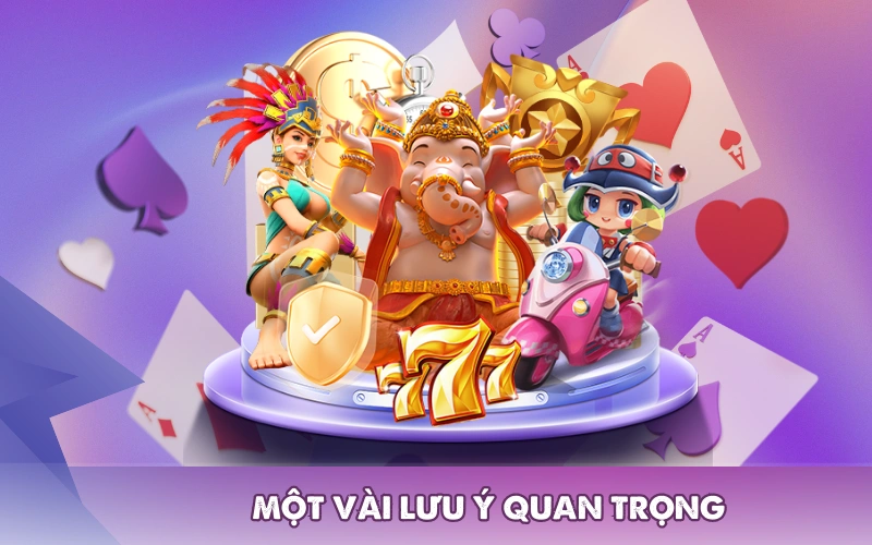 Một vài lưu ý quan trọng