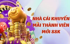 nhà cái khuyến mãi thành viên mới 88k