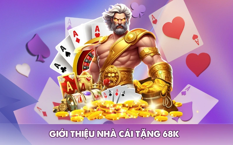 Giới thiệu nhà cái tặng 68k