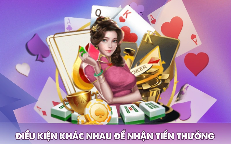 Có nhiều điều kiện khác nhau để nhận tiền thưởng