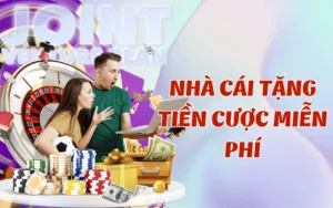 Nhà Cái Tặng Tiền Cược Miễn Phí