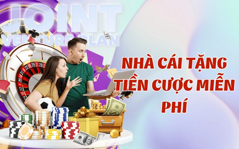 Nhà Cái Tặng Tiền Cược Miễn Phí