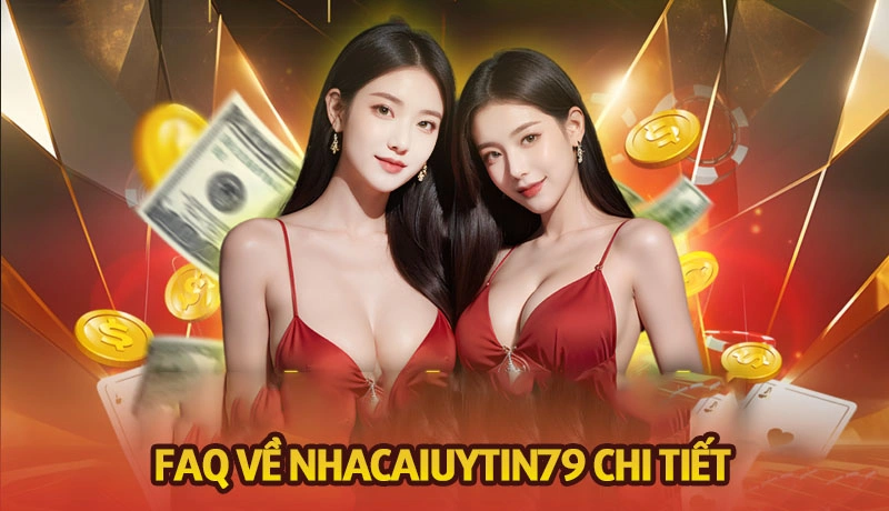 FAQ về Nhacaiuytin79 chi tiết cho anh em