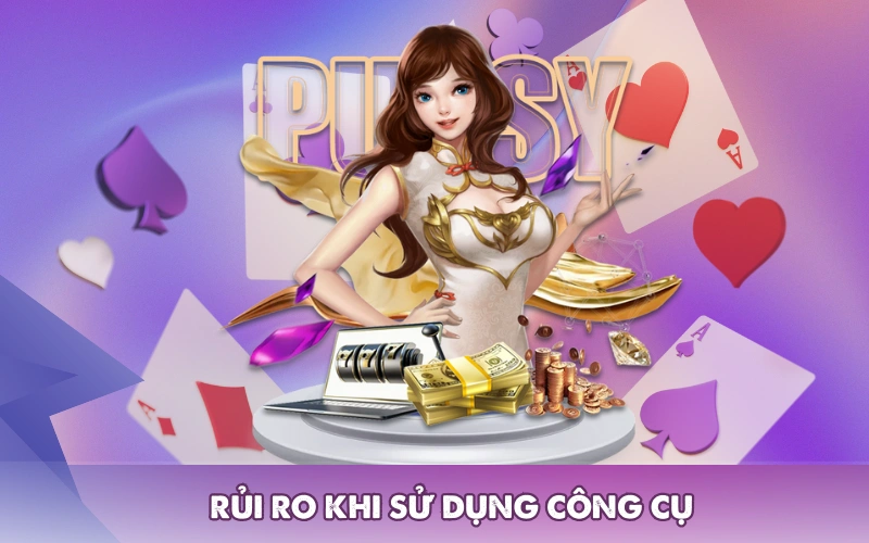 Rủi ro khi sử dụng công cụ