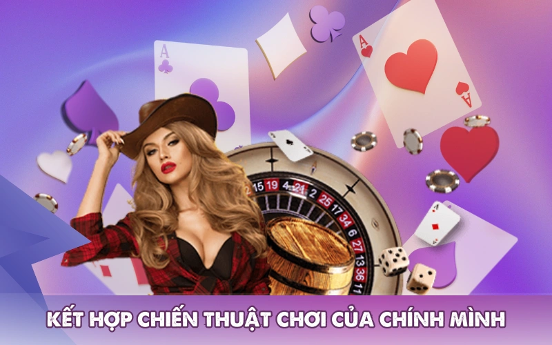 Kết hợp chiến thuật chơi của chính mình