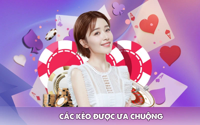 Các kèo được ưa chuộng